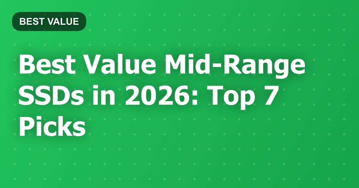 Best Value Mid-Range SSDs in 2026: Top 7 Picks