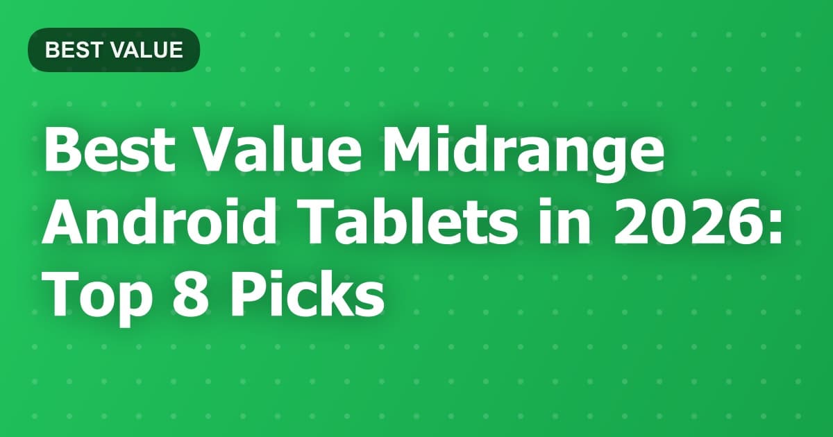 Best Value Midrange Android Tablets in 2026: Top 8 Picks