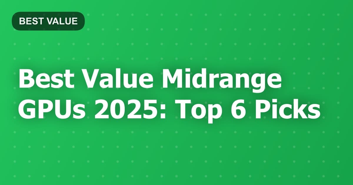 Best Value Midrange GPUs 2025: Top 6 Picks