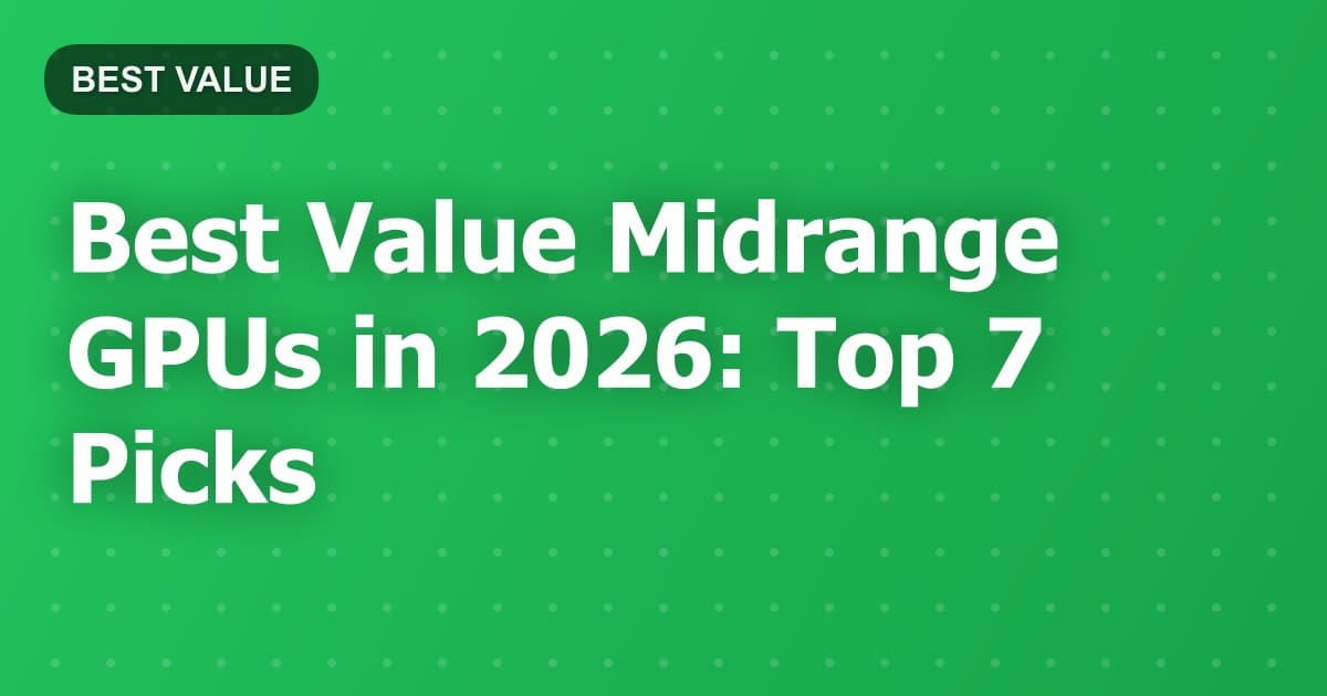 Best Value Midrange GPUs in 2026: Top 7 Picks