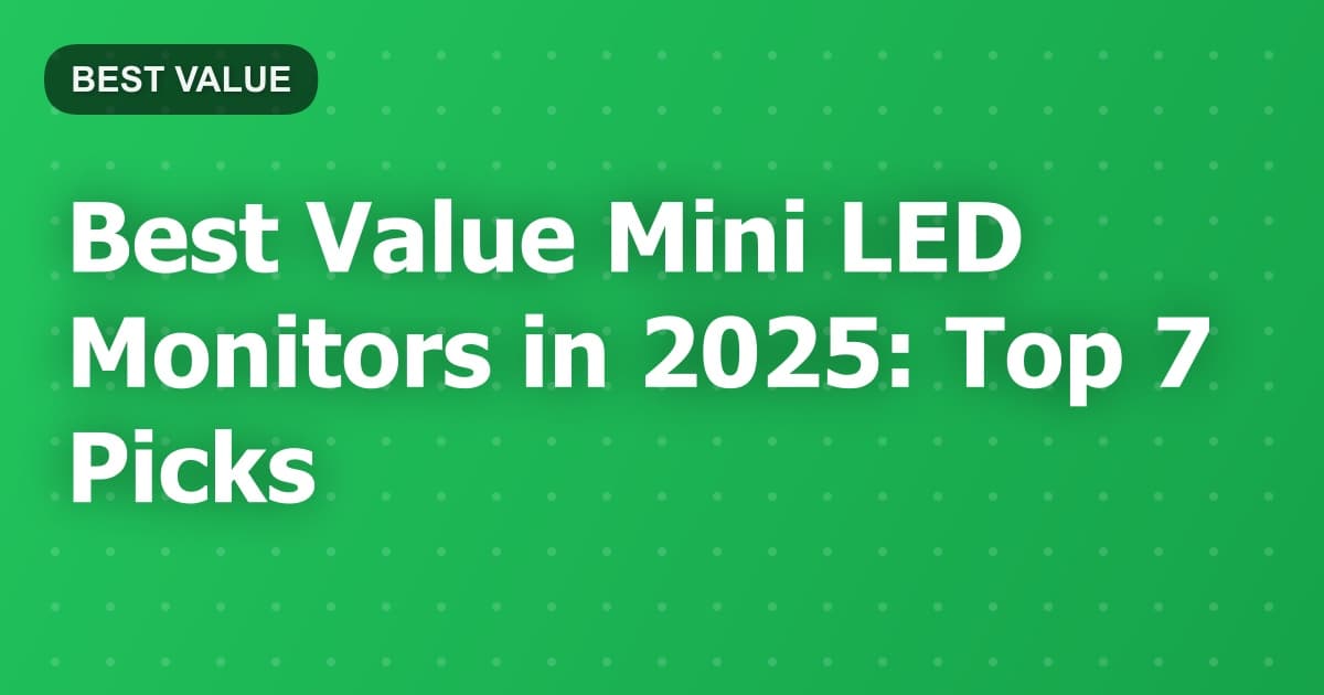 Best Value Mini LED Monitors in 2025: Top 7 Picks