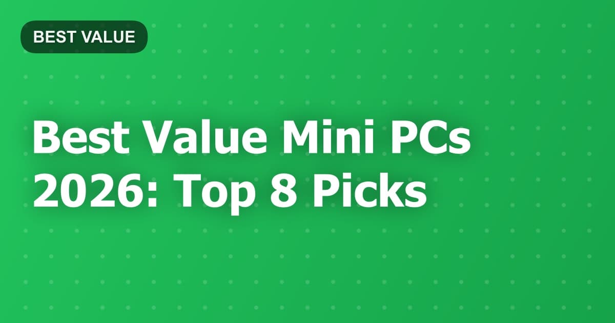 Best Value Mini PCs 2026: Top 8 Picks