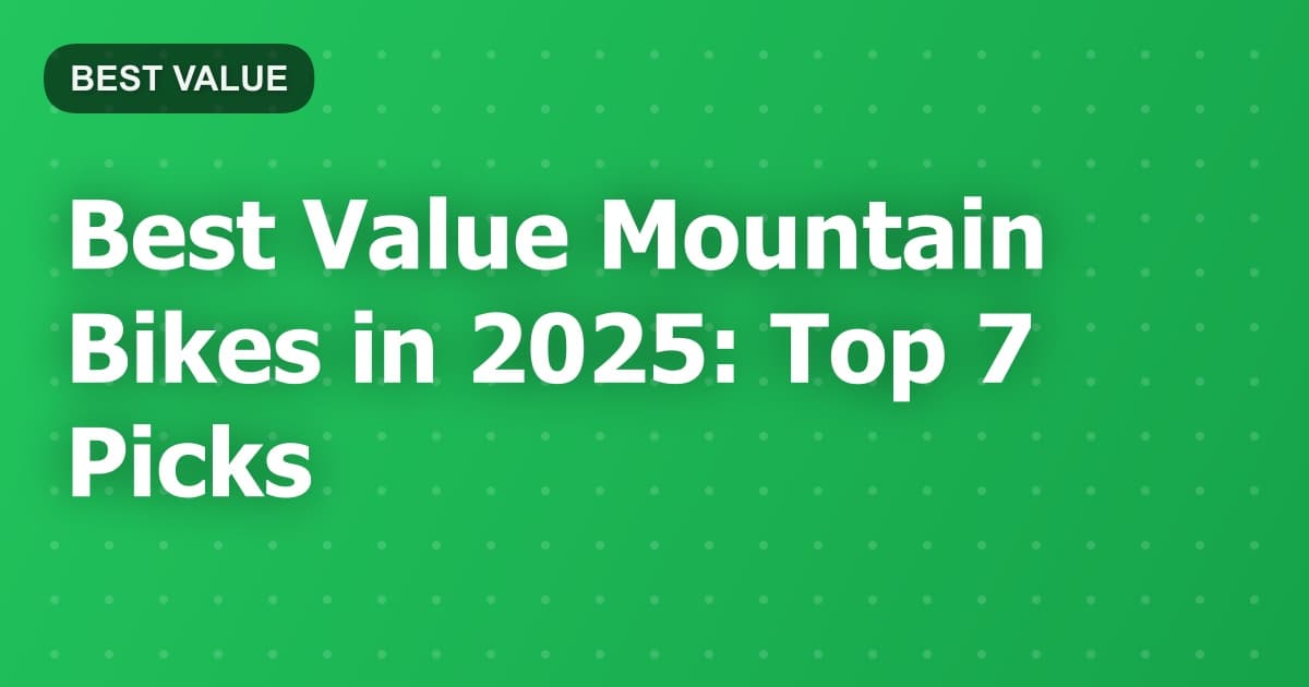 Best Value Mountain Bikes in 2025: Top 7 Picks