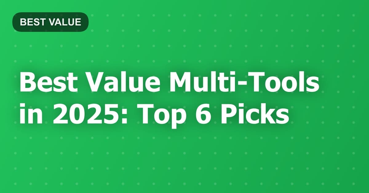 Best Value Multi-Tools in 2025: Top 6 Picks