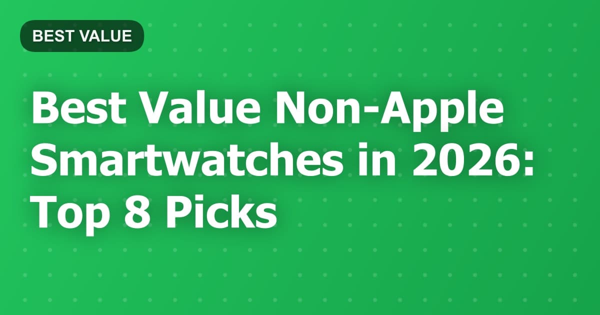 Best Value Non-Apple Smartwatches in 2026: Top 8 Picks
