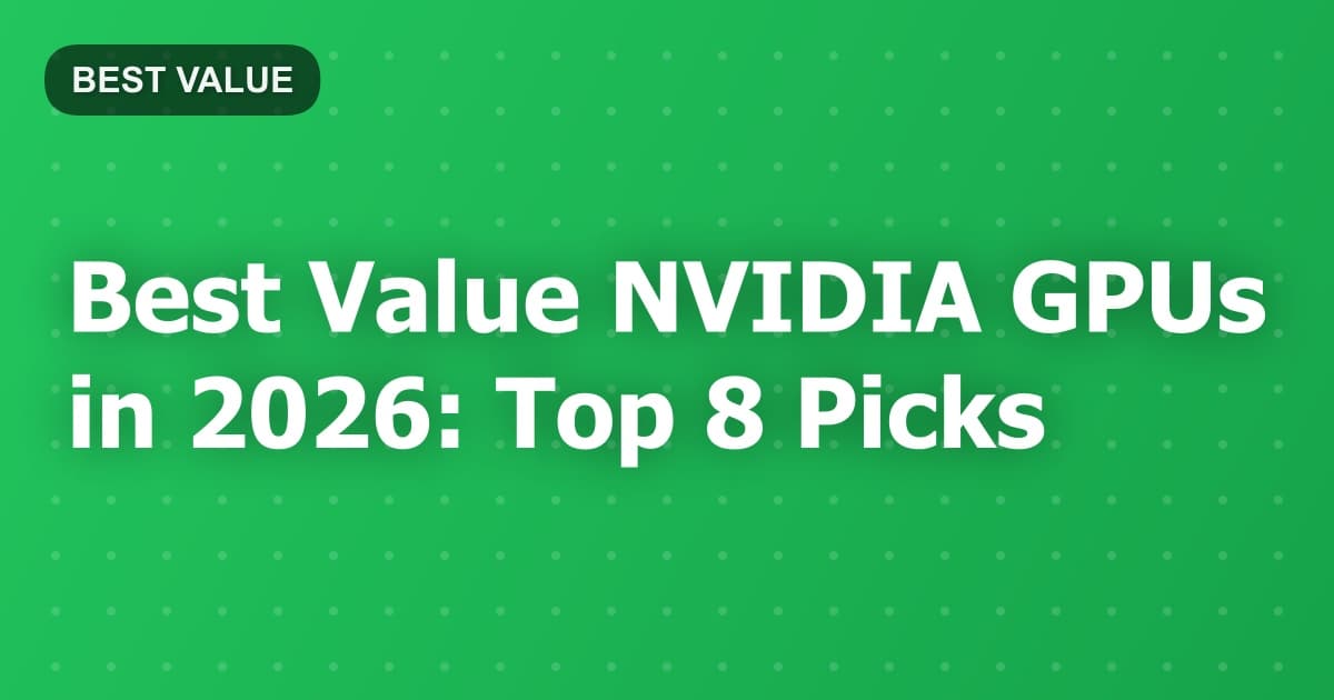 Best Value NVIDIA GPUs in 2026: Top 8 Picks