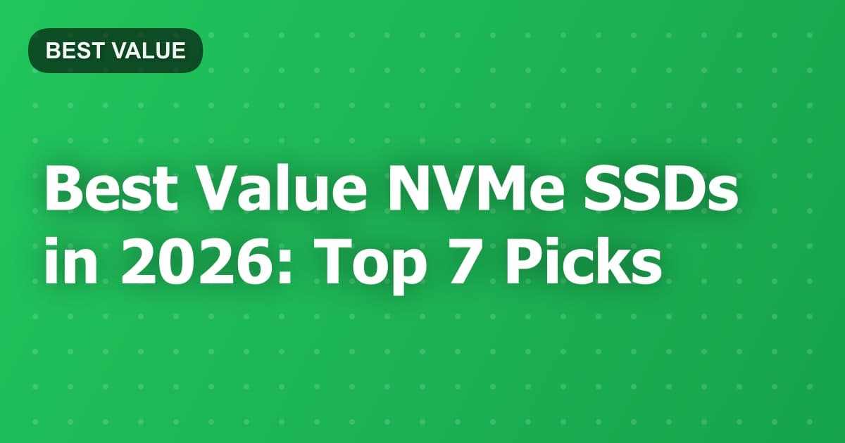 Best Value NVMe SSDs in 2026: Top 7 Picks