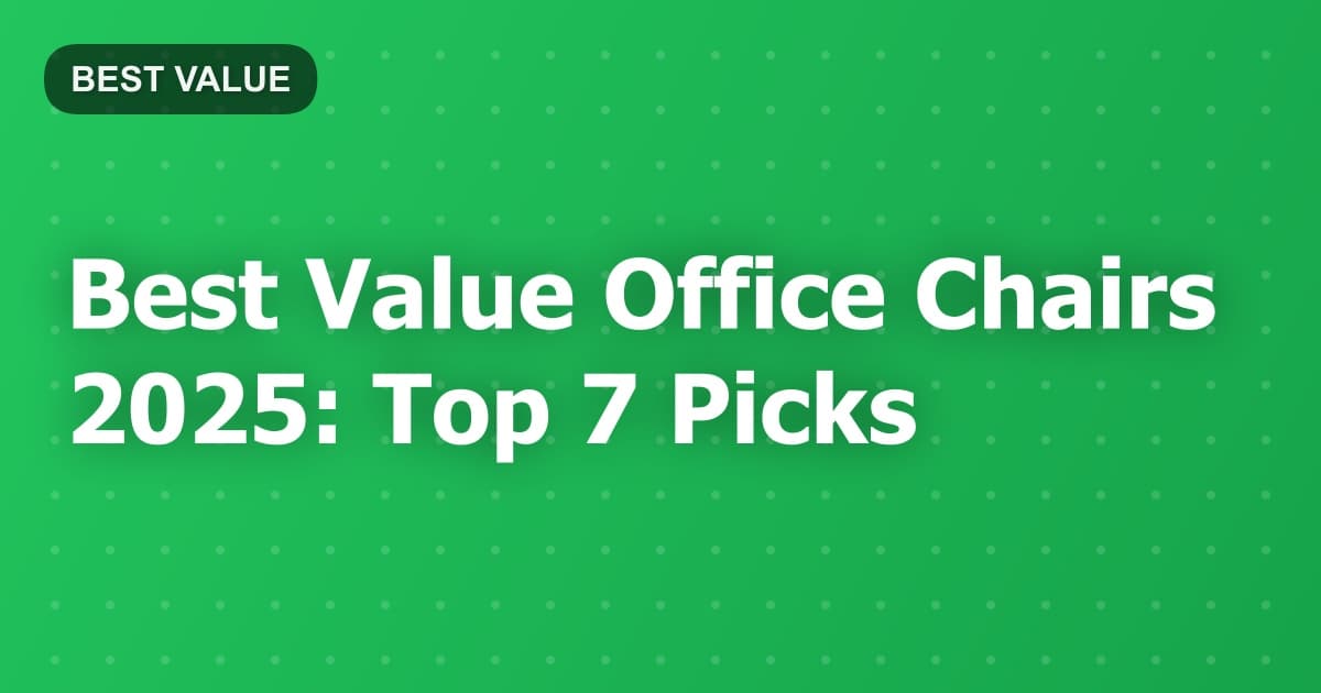 Best Value Office Chairs 2025: Top 7 Picks