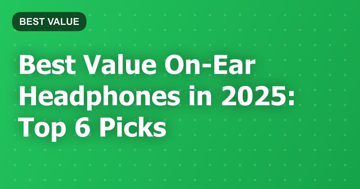 Best Value On-Ear Headphones in 2025: Top 6 Picks