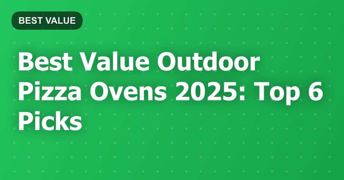 Best Value Outdoor Pizza Ovens 2025: Top 6 Picks
