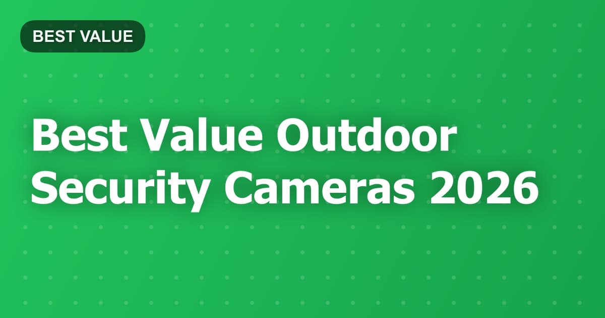 Best Value Outdoor Security Cameras 2026