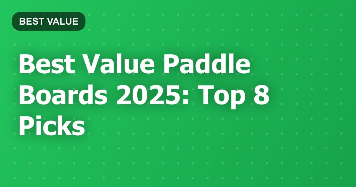 Best Value Paddle Boards 2025: Top 8 Picks