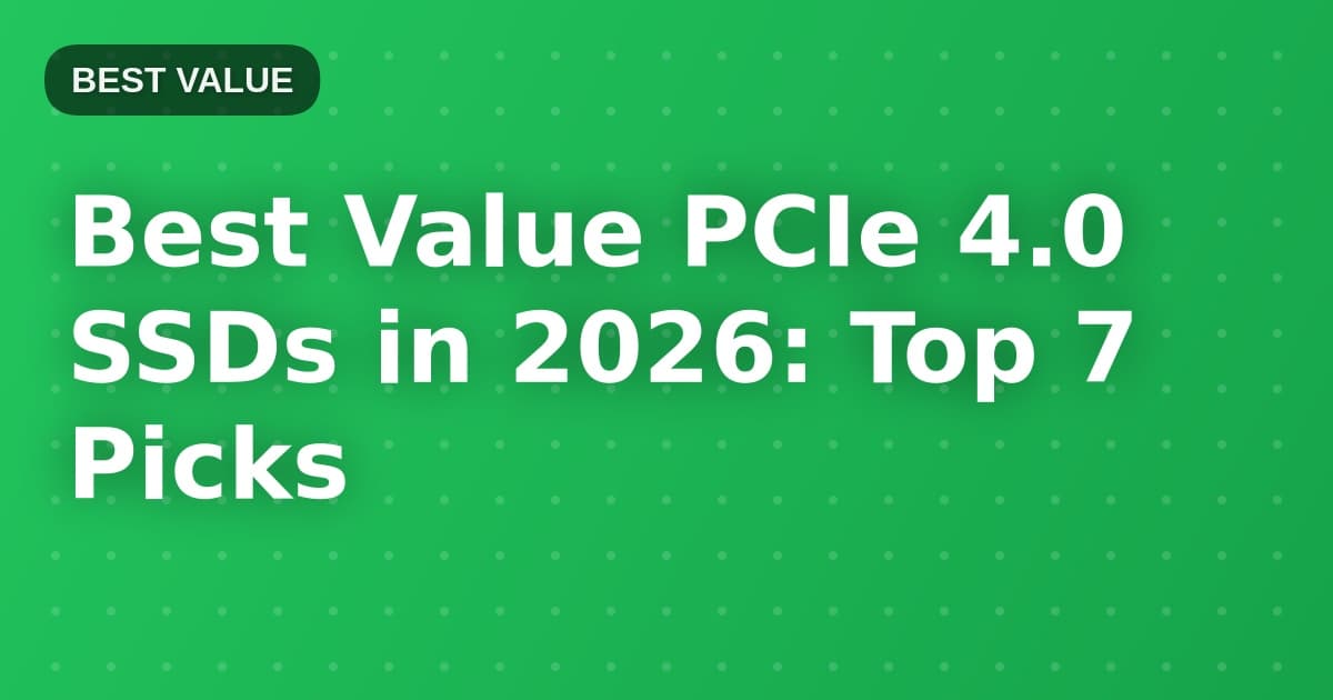 Best Value PCIe 4.0 SSDs in 2026: Top 7 Picks