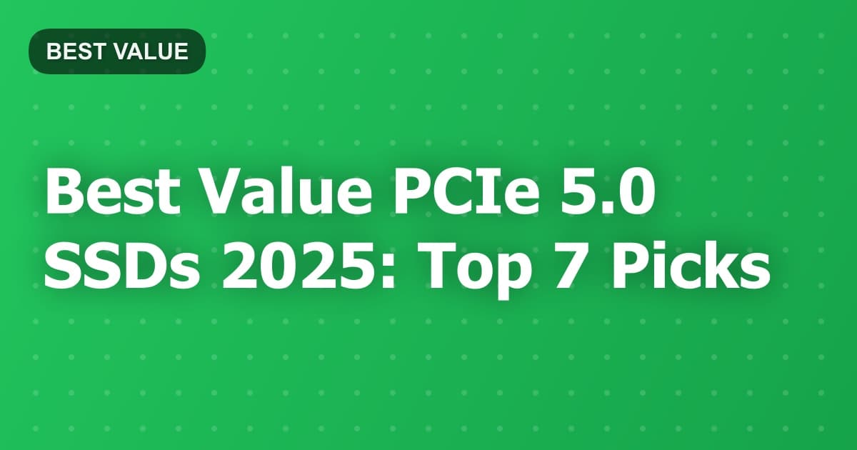 Best Value PCIe 5.0 SSDs 2025: Top 7 Picks