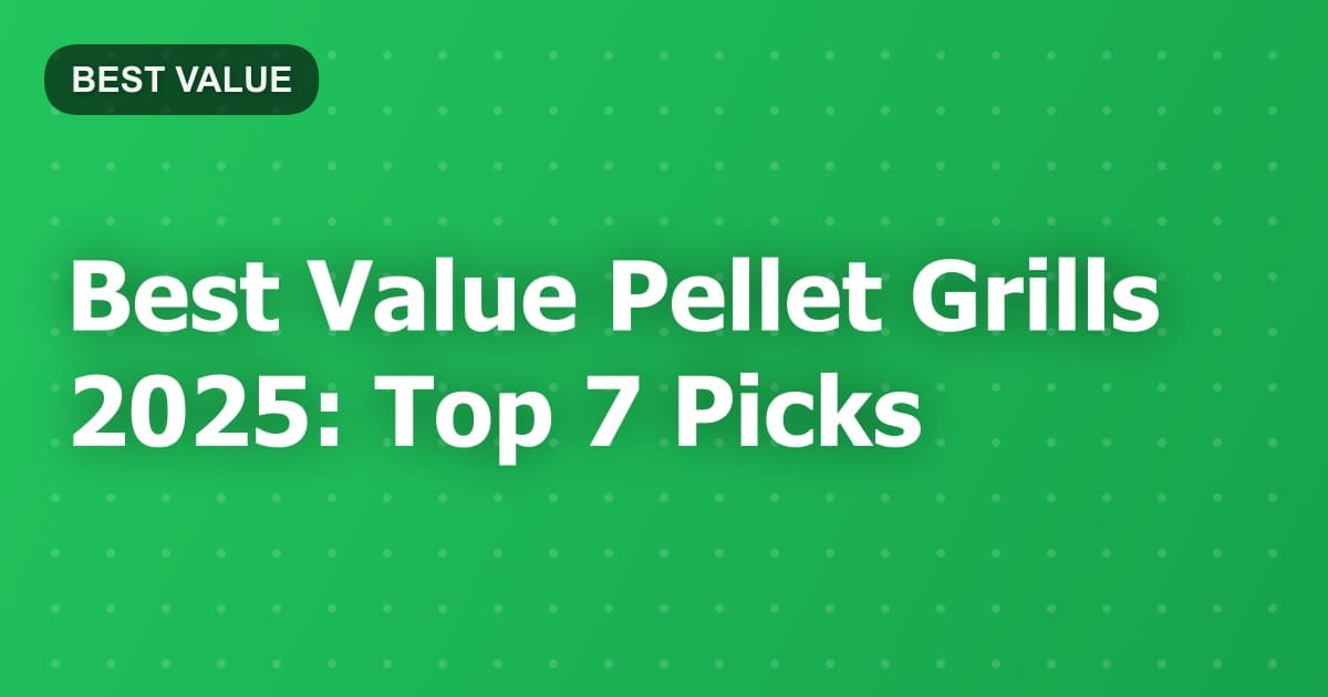 Best Value Pellet Grills 2025: Top 7 Picks