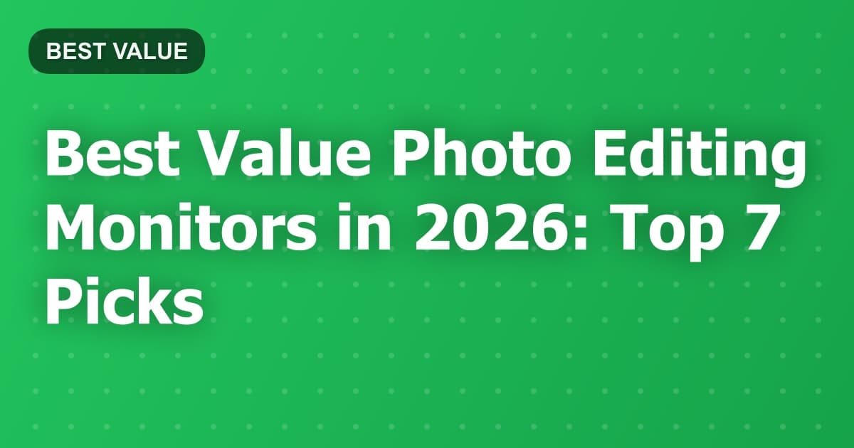Best Value Photo Editing Monitors in 2026: Top 7 Picks