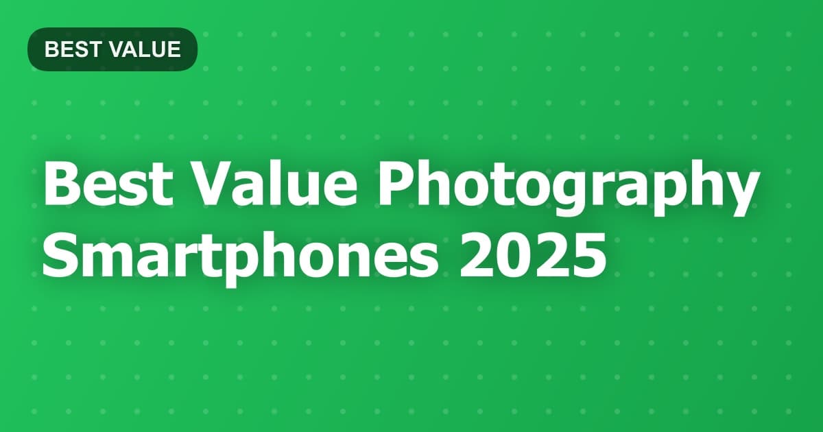 Best Value Photography Smartphones 2025
