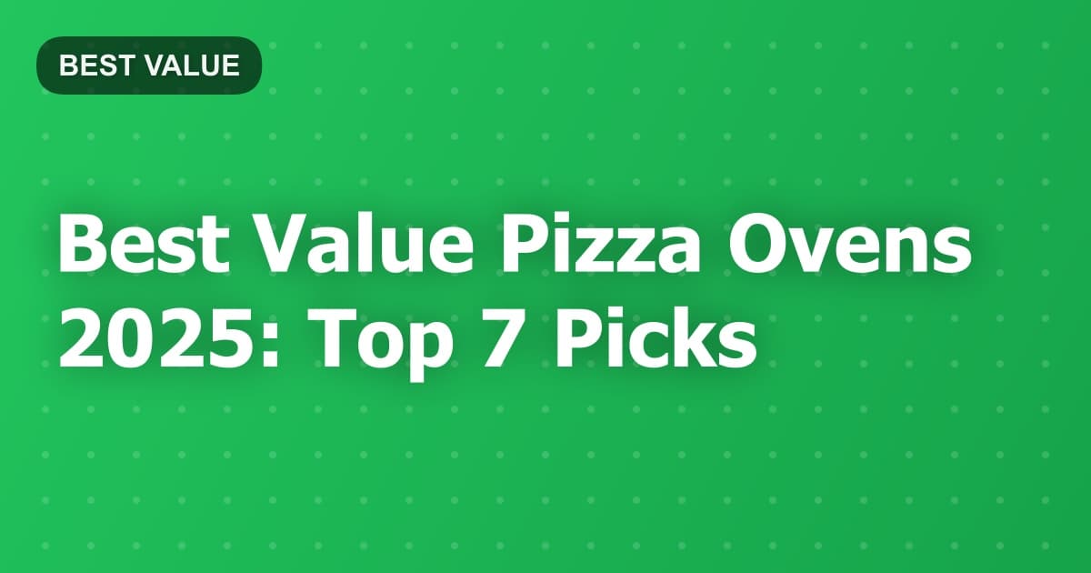 Best Value Pizza Ovens 2025: Top 7 Picks