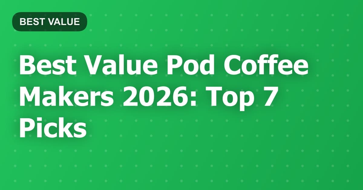 Best Value Pod Coffee Makers 2026: Top 7 Picks