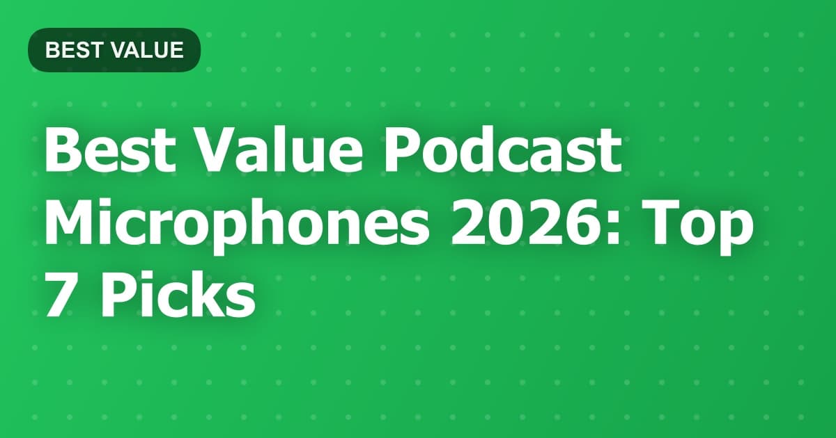 Best Value Podcast Microphones 2026: Top 7 Picks