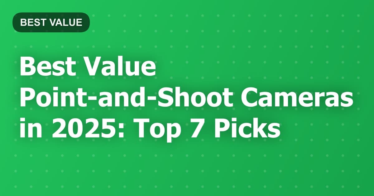 Best Value Point-and-Shoot Cameras in 2025: Top 7 Picks