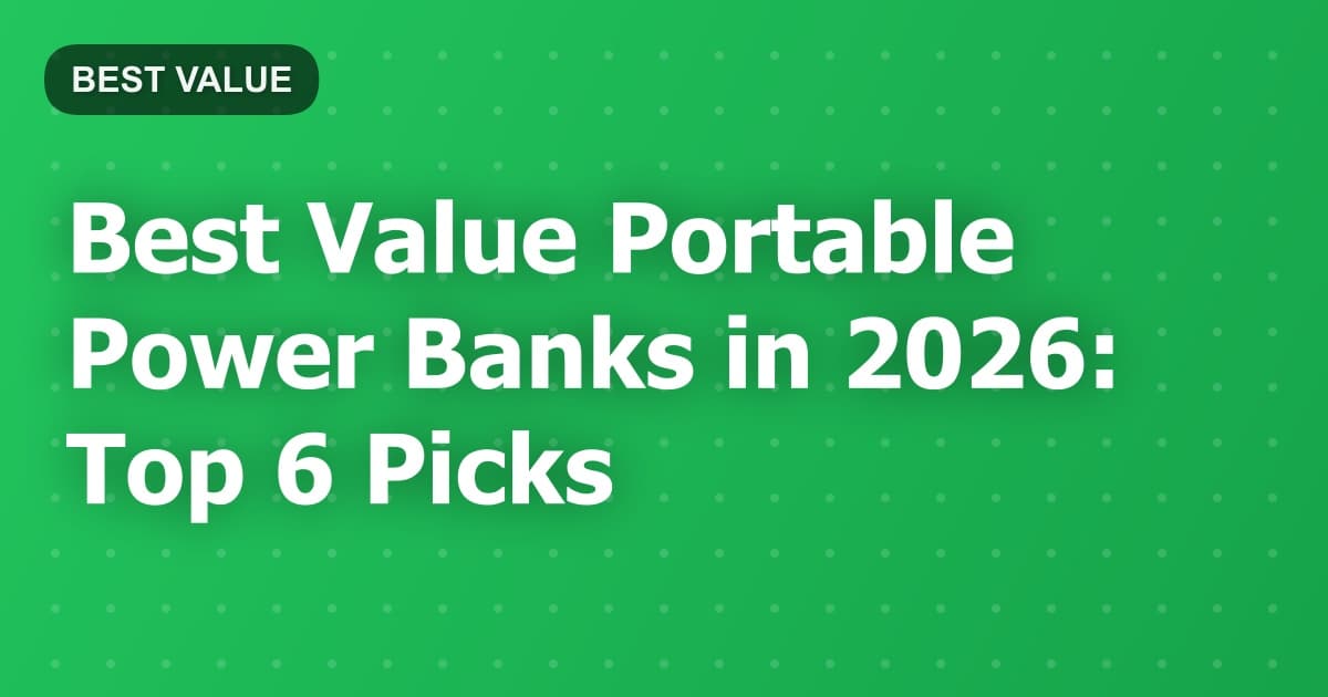 Best Value Portable Power Banks in 2026: Top 6 Picks
