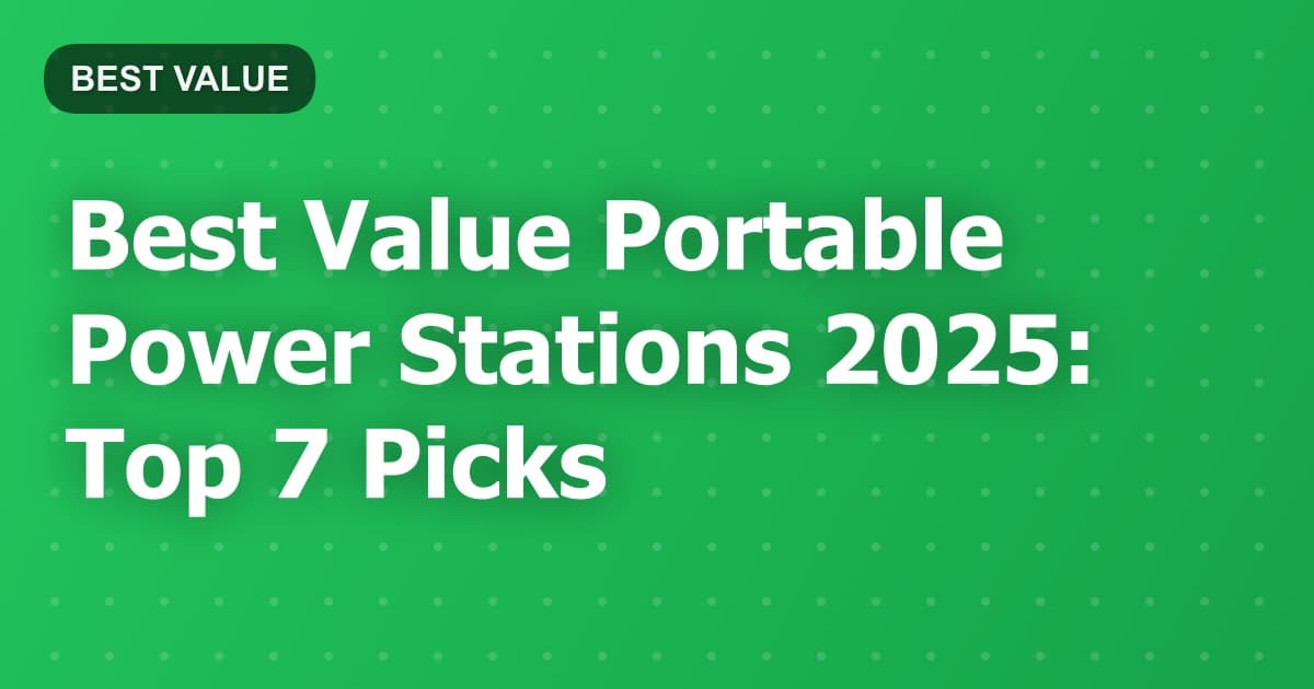 Best Value Portable Power Stations 2025: Top 7 Picks