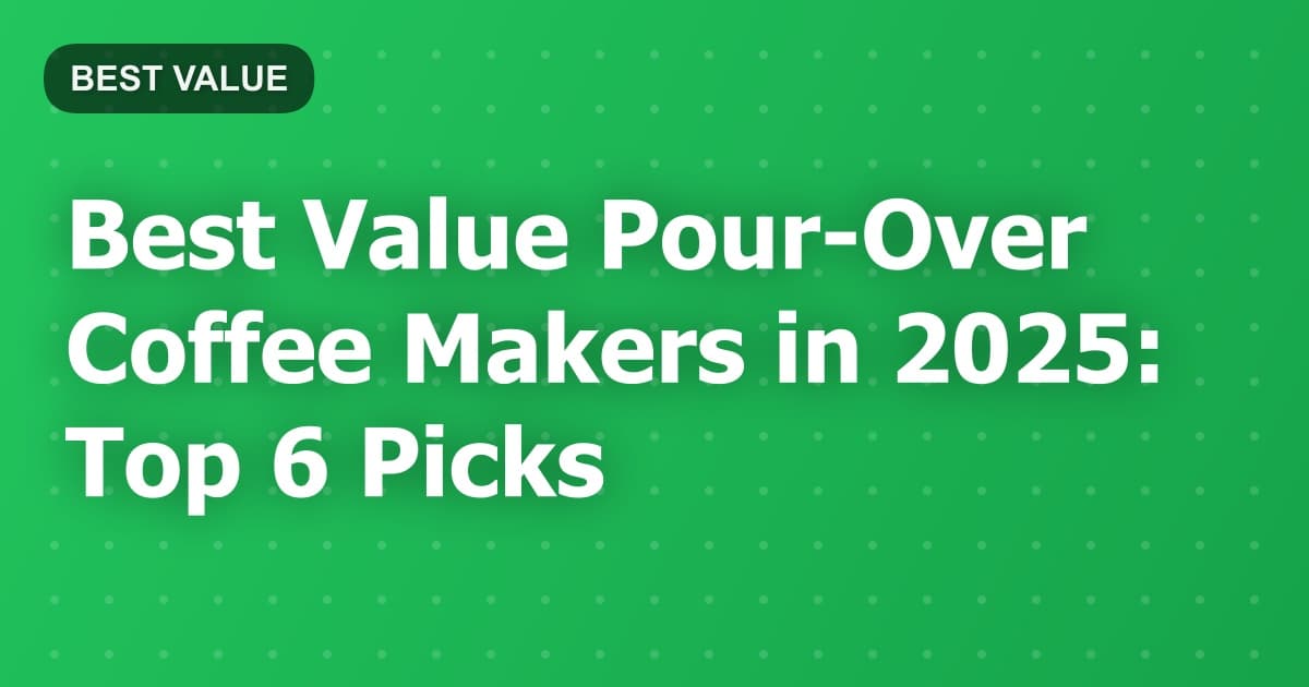 Best Value Pour-Over Coffee Makers in 2025: Top 6 Picks