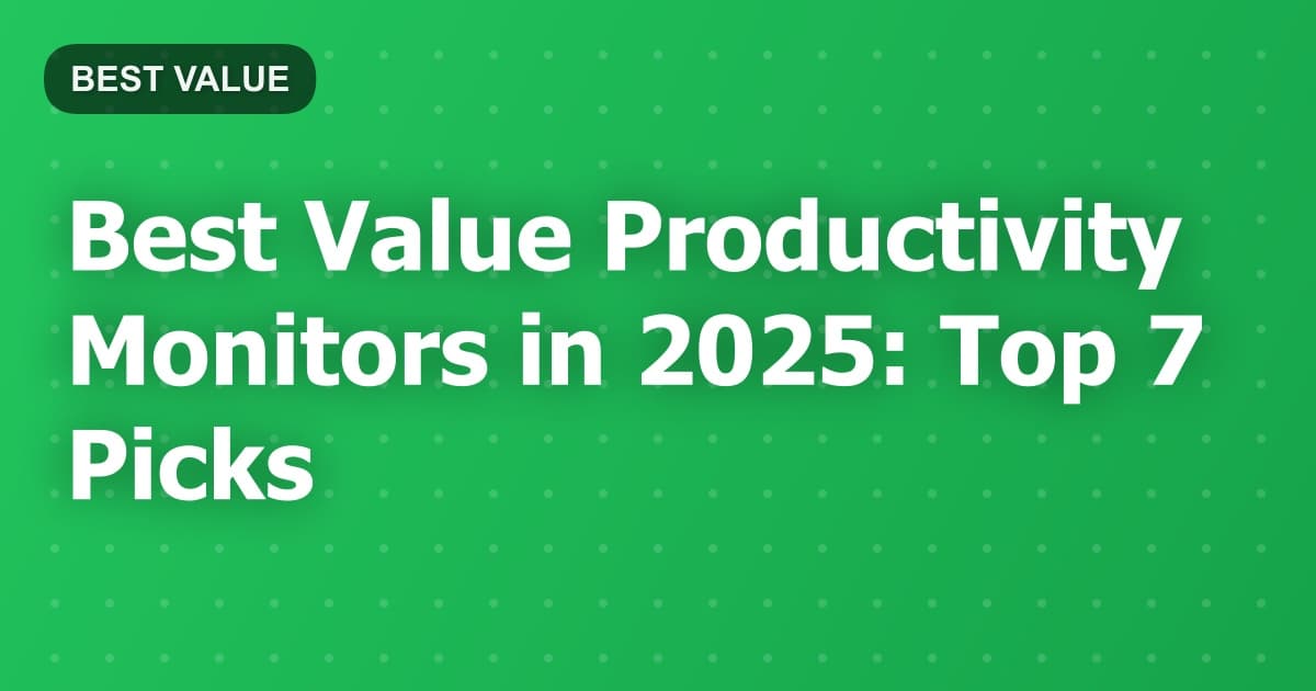 Best Value Productivity Monitors in 2025: Top 7 Picks