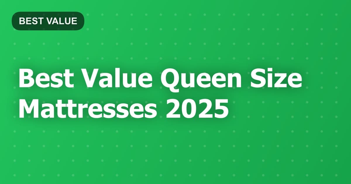 Best Value Queen Size Mattresses 2025