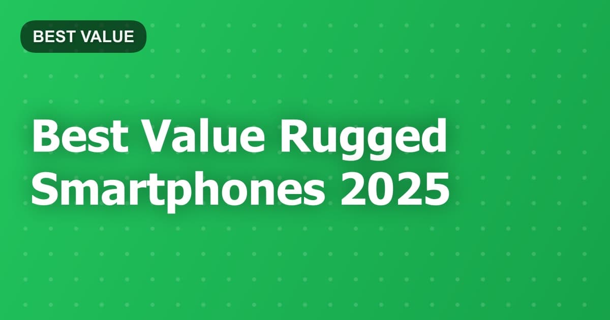 Best Value Rugged Smartphones 2025