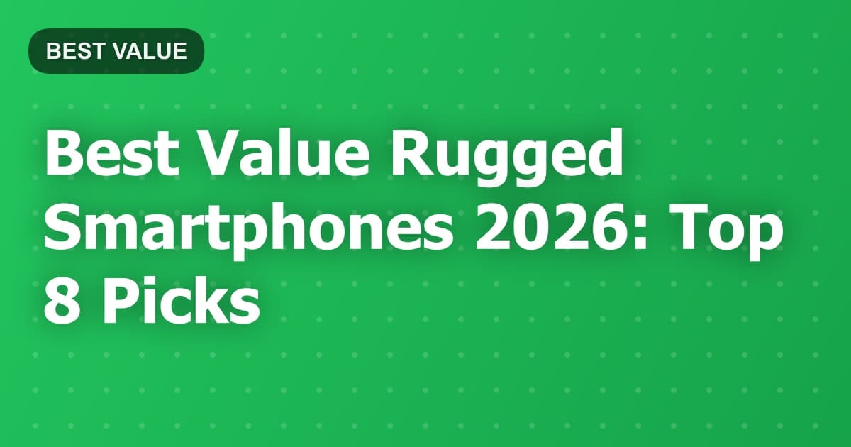 Best Value Rugged Smartphones 2026: Top 8 Picks