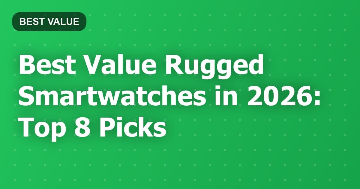 Best Value Rugged Smartwatches in 2026: Top 8 Picks