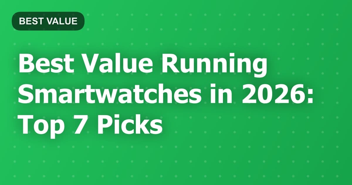 Best Value Running Smartwatches in 2026: Top 7 Picks