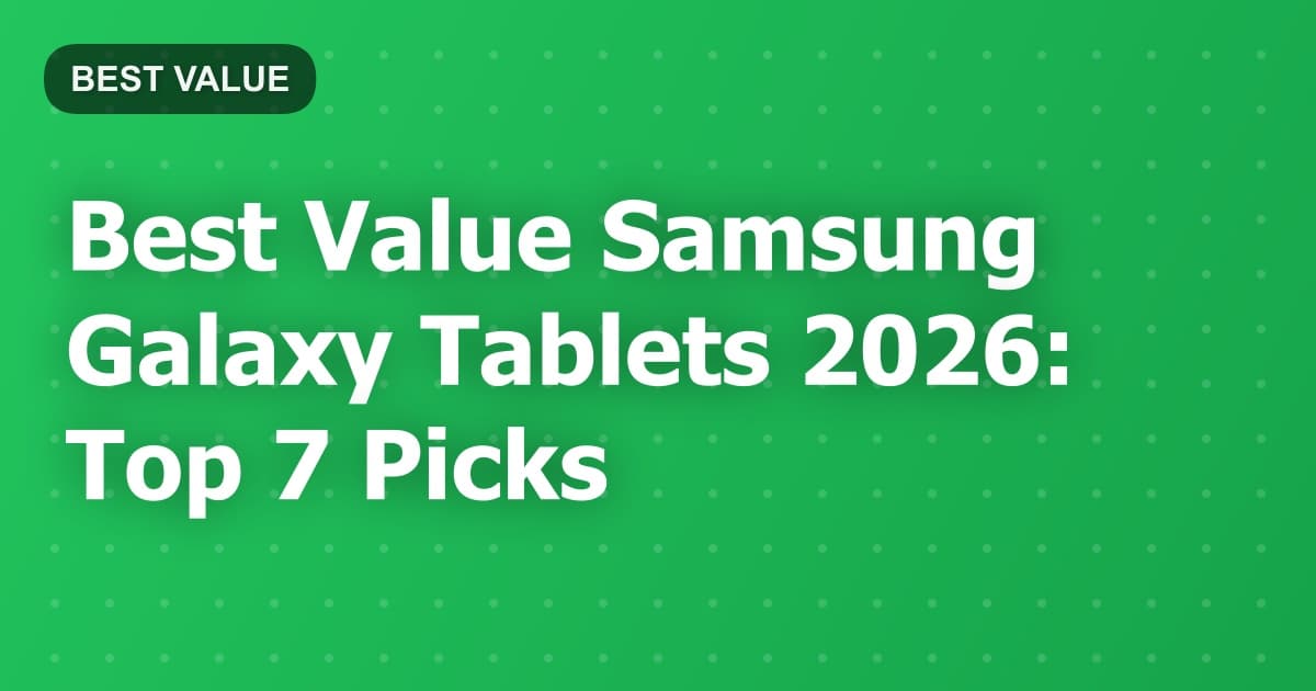 Best Value Samsung Galaxy Tablets 2026: Top 7 Picks