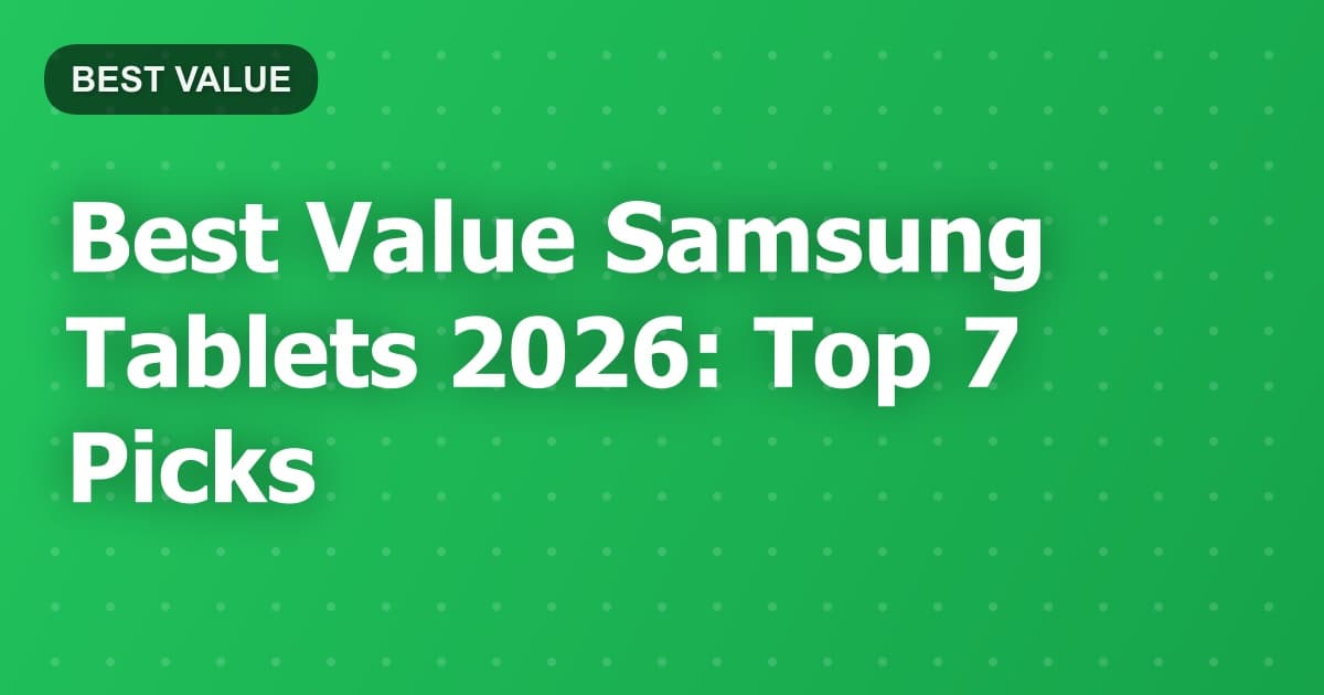 Best Value Samsung Tablets 2026: Top 7 Picks