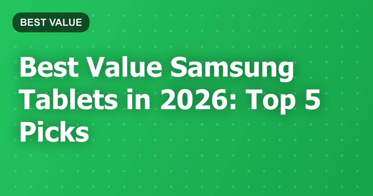 Best Value Samsung Tablets in 2026: Top 5 Picks