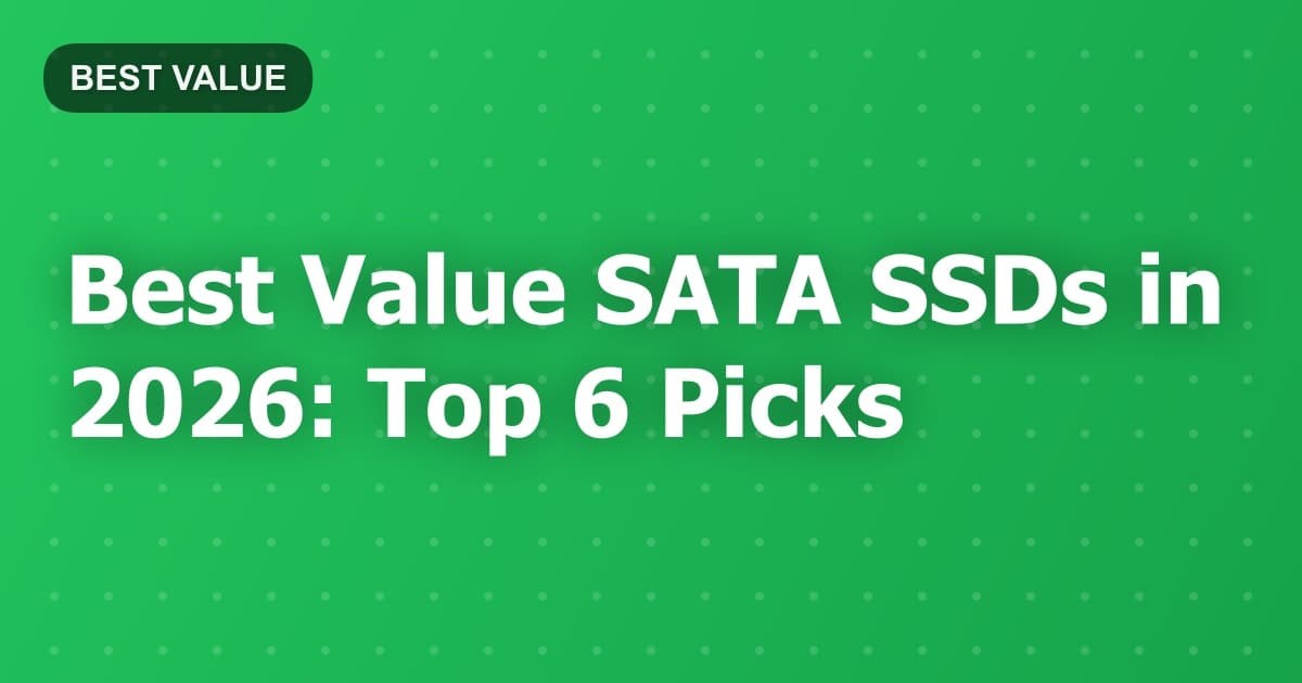 Best Value SATA SSDs in 2026: Top 6 Picks