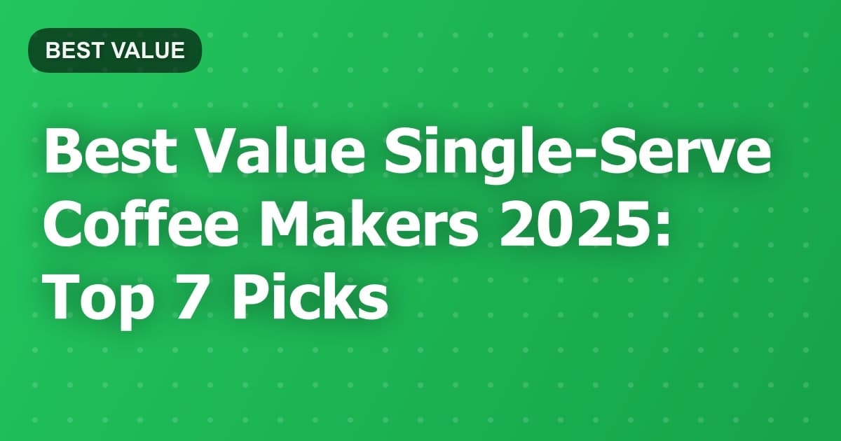 Best Value Single-Serve Coffee Makers 2025: Top 7 Picks