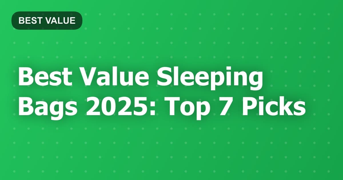 Best Value Sleeping Bags 2025: Top 7 Picks