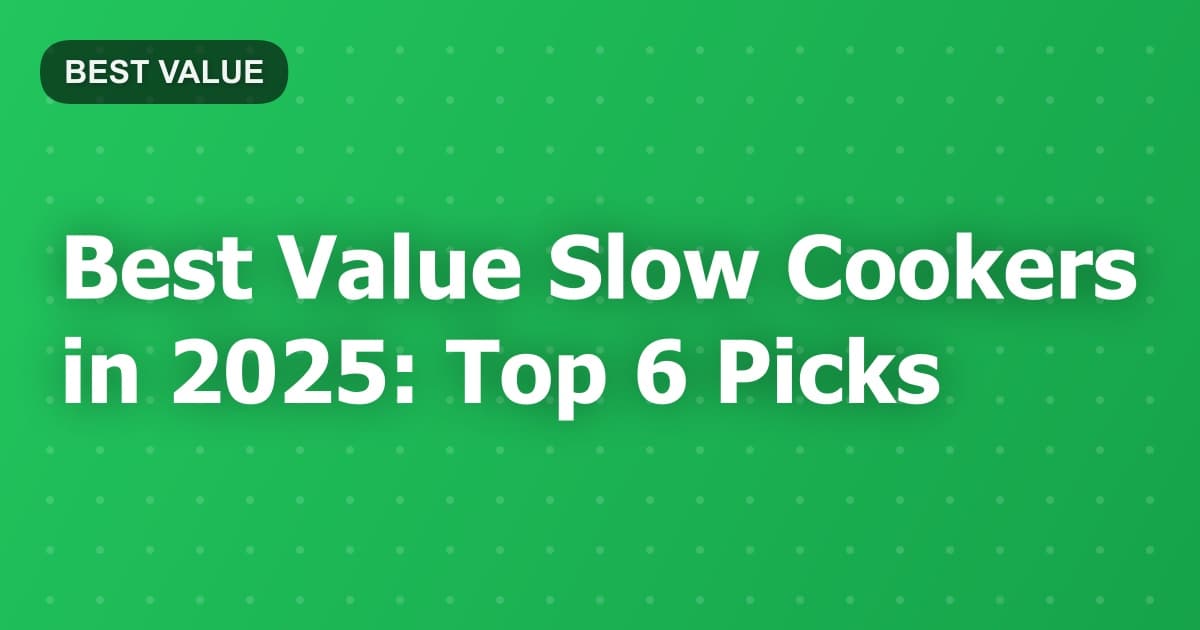 Best Value Slow Cookers in 2025: Top 6 Picks