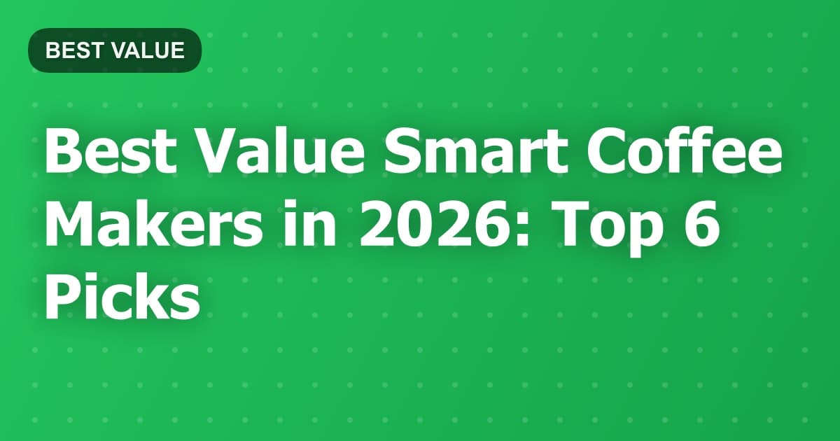 Best Value Smart Coffee Makers in 2026: Top 6 Picks