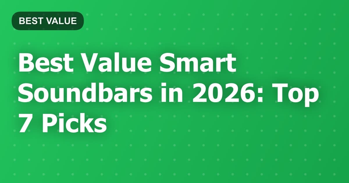 Best Value Smart Soundbars in 2026: Top 7 Picks