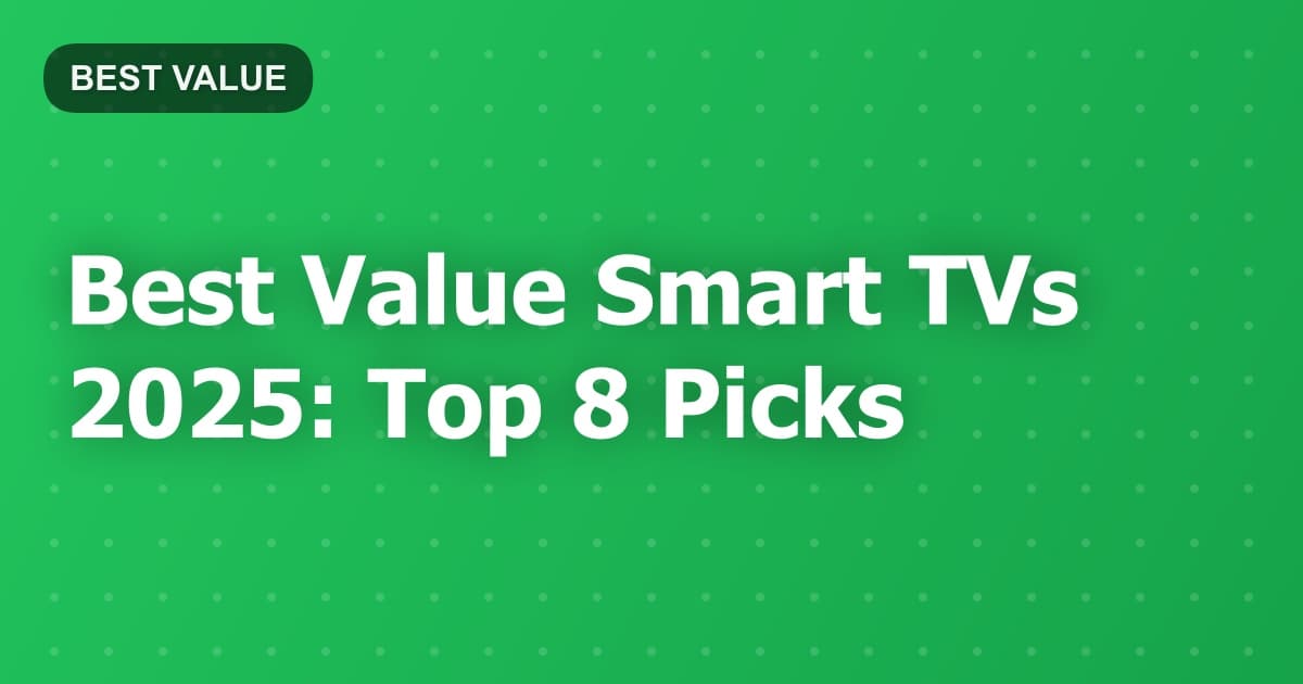 Best Value Smart TVs 2025: Top 8 Picks