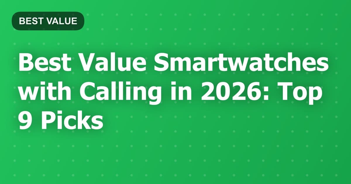 Best Value Smartwatches with Calling in 2026: Top 9 Picks