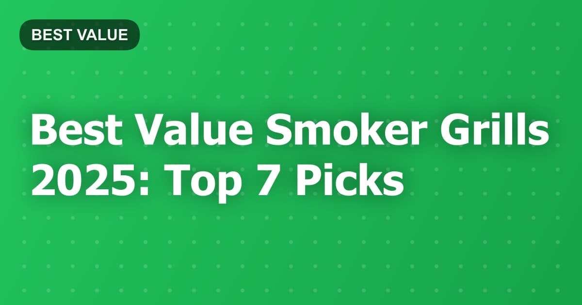 Best Value Smoker Grills 2025: Top 7 Picks