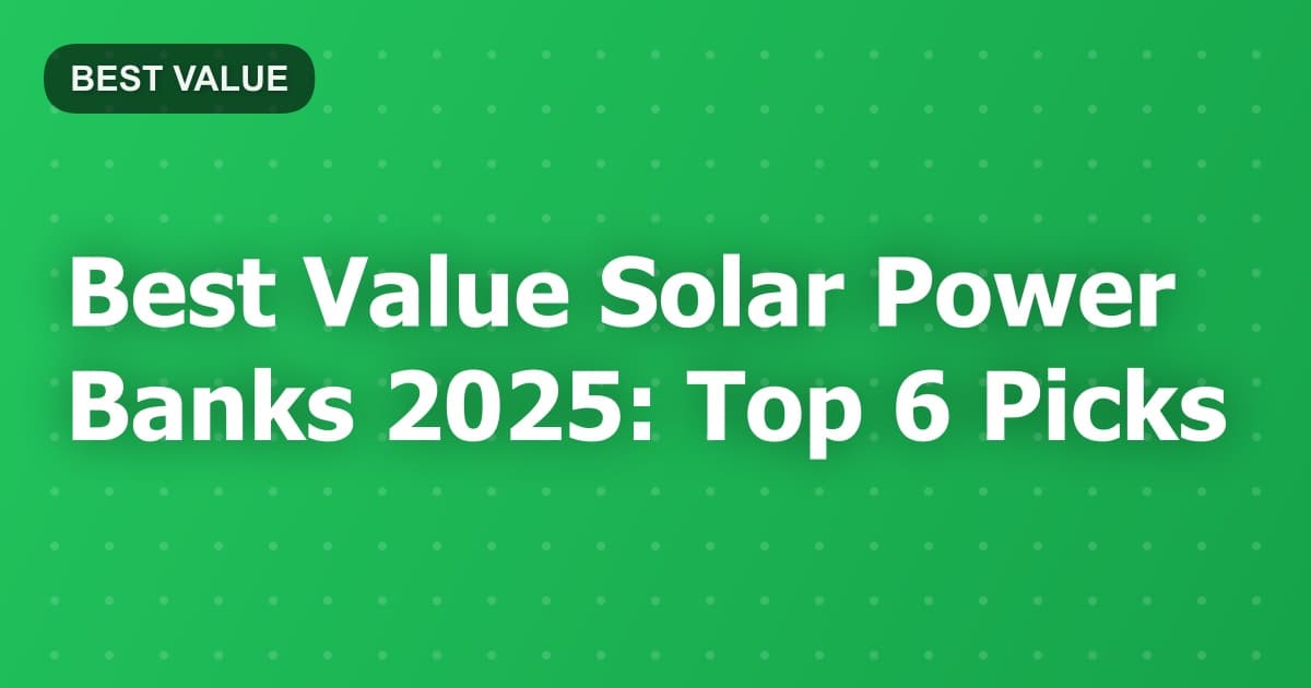 Best Value Solar Power Banks 2025: Top 6 Picks