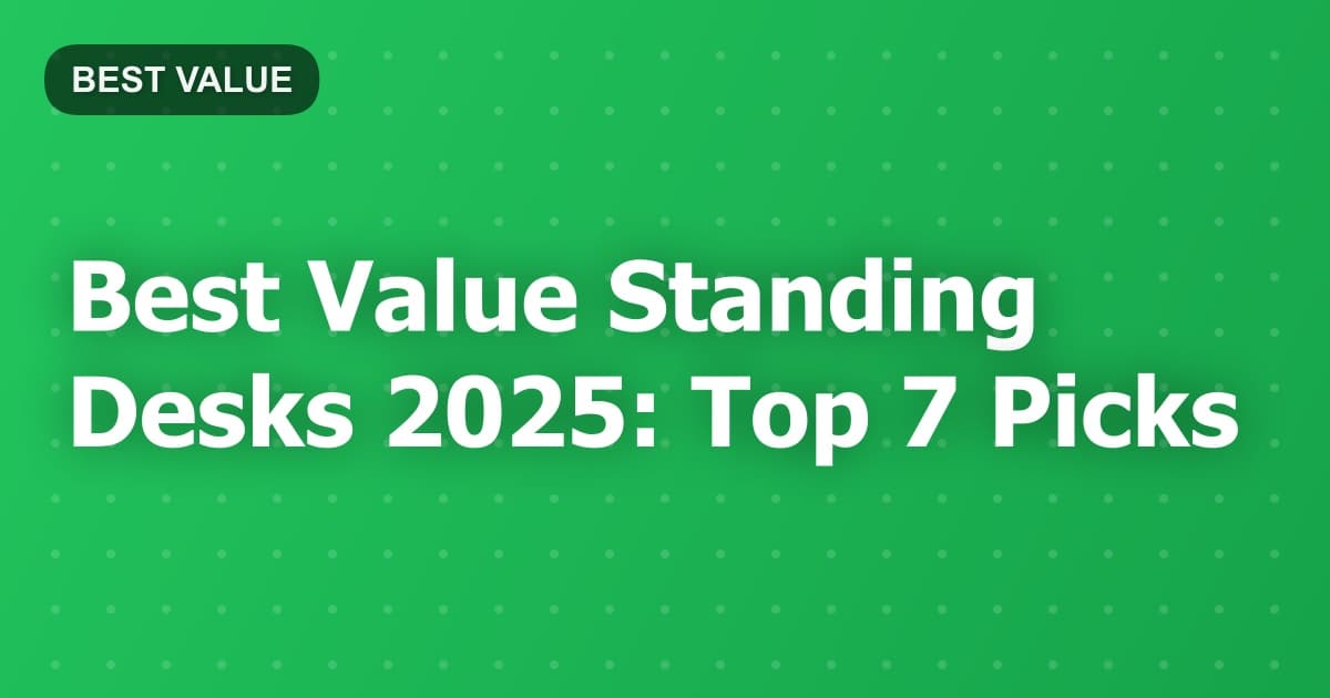 Best Value Standing Desks 2025: Top 7 Picks