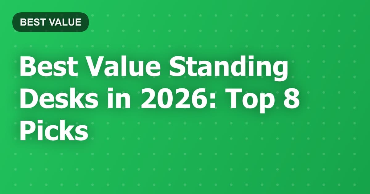 Best Value Standing Desks in 2026: Top 8 Picks