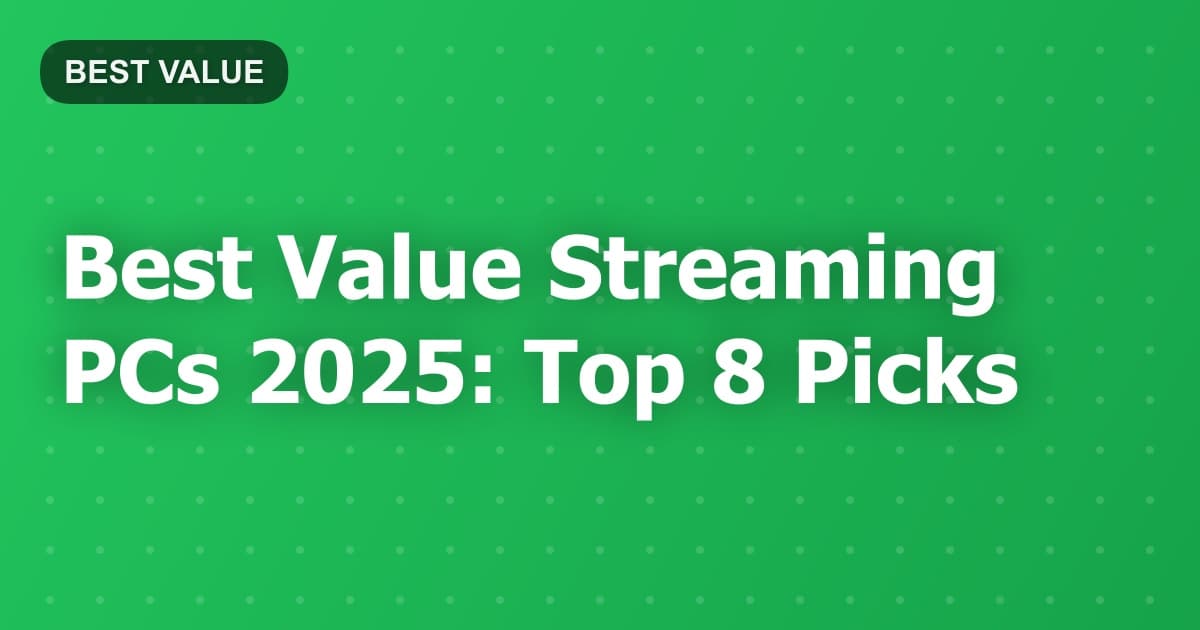 Best Value Streaming PCs 2025: Top 8 Picks
